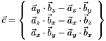 \[ \vec{c}=\left\{ \begin{array}{c} \vec{a}_y \cdot \vec{b}_z - \vec{a}_z \cdot \vec{b}_y \\ \vec{a}_z \cdot \vec{b}_x - \vec{a}_x \cdot \vec{b}_z \\ \vec{a}_x \cdot \vec{b}_y - \vec{a}_y \cdot \vec{b}_x \end{array} \right\} \]